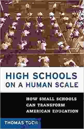 High Schools On A Human Scale: How Small Schools Can Transform American Education