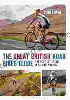 The Great British Road Rides Guide: The Best Of The UK In 55 Bike Routes