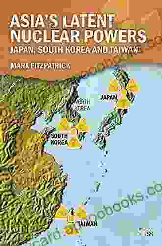 Asia S Latent Nuclear Powers: Japan South Korea And Taiwan (Adelphi 455)