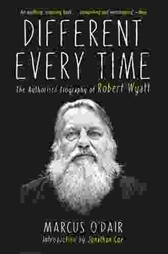 Different Every Time: The Authorized Biography Of Robert Wyatt