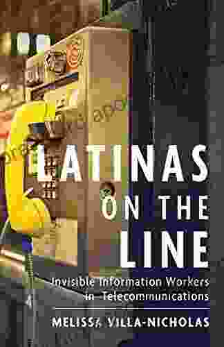 Latinas on the Line: Invisible Information Workers in Telecommunications (Latinidad: Transnational Cultures in the United States)