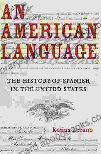 An American Language: The History of Spanish in the United States (American Crossroads 49)