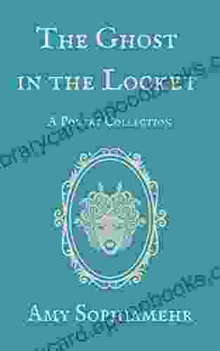 The Ghost In The Locket: A Poetry Collection