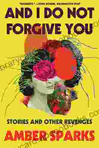 And I Do Not Forgive You: Stories and Other Revenges