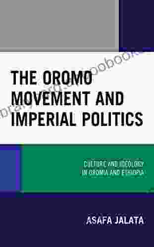 The Oromo Movement and Imperial Politics: Culture and Ideology in Oromia and Ethiopia