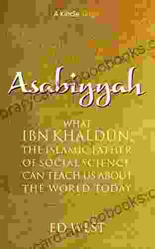 Asabiyyah: What Ibn Khaldun The Islamic Father Of Social Science Can Teach Us About The World Today (Kindle Single)