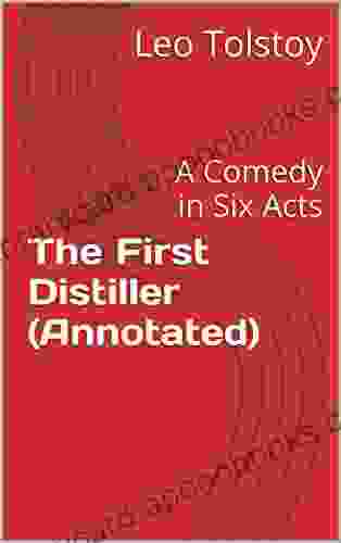 The First Distiller (Annotated): A Comedy in Six Acts