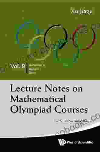 Lecture Notes On Mathematical Olympiad Courses: For Senior Section Volume 1 (Mathematical Olympiad 8)