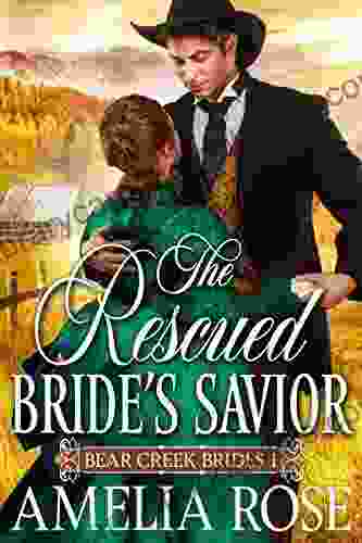 The Rescued Bride s Savior: Historical Western Mail Order Bride Romance (Bear Creek Brides 1)