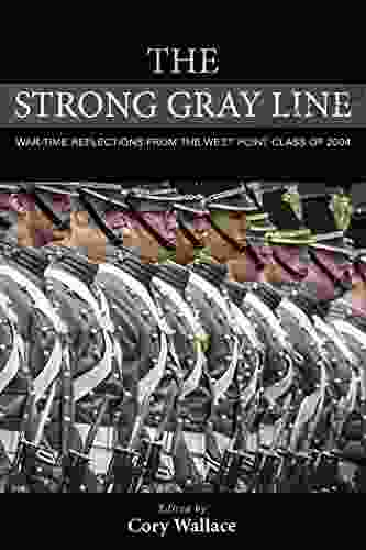 The Strong Gray Line: War time Reflections from the West Point Class of 2004