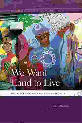 We Want Land to Live: Making Political Space for Food Sovereignty (Geographies of Justice and Social Transformation Ser 33)