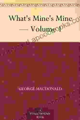 What S Mine S Mine Volume 1 George MacDonald