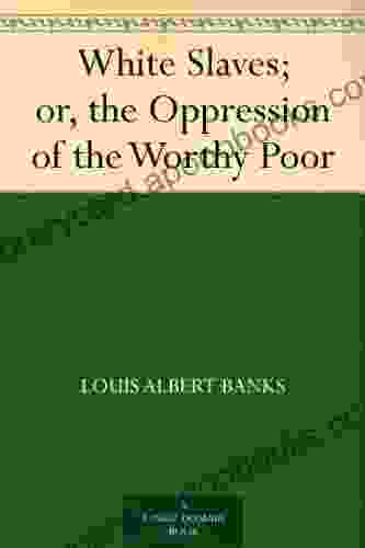 White Slaves Or The Oppression Of The Worthy Poor